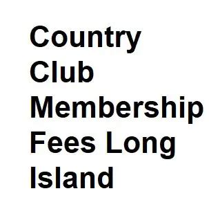 Quick Links. . Long island country club membership fees